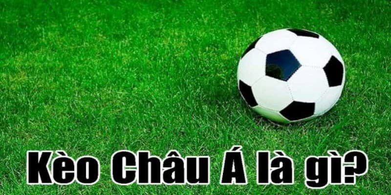 Kèo châu Á là gì? 